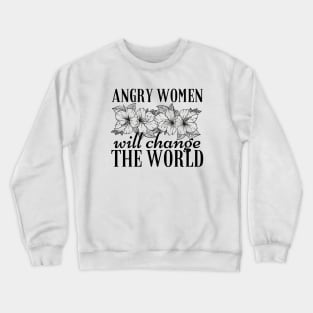 Angry Women Will Change The World Flowers Design Crewneck Sweatshirt